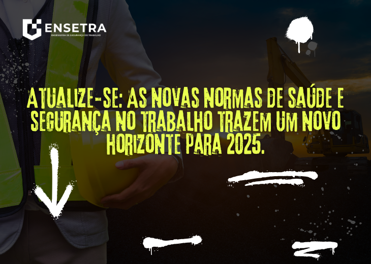 Mudanças nas Normas Regulamentadoras de Saúde e Segurança no Trabalho: Um Novo Horizonte para 2025